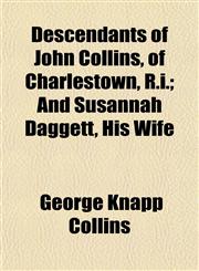 Descendants of John Collins, of Charlestown, R.i.; And Susannah Daggett, His Wife,1153340313,9781153340311