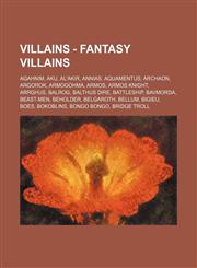 Villains - Fantasy Villains Agahnim, Aku, Al'Akir, Annias, Aquamentus, Archaon, Argorok, Armogohma, Armos, Armos Knight, Arrghus, Balrog, Balthus Dire, Battleship, Bavmorda, Beast-Men, Beholder, Belgaroth, Bellum, Bigieu, Boes, Bokoblins, Bongo Bongo, Br,1234814609,9781234814601