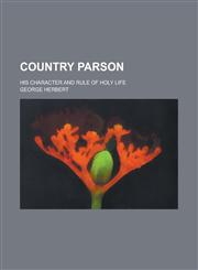 Country Parson; His Character and Rule of Holy Life,1151607266,9781151607263