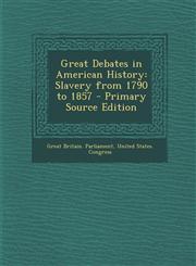 Great Debates in American History Slavery from 1790 to 1857 - Primary Source Edition,1287715613,9781287715610