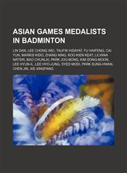 Asian Games medalists in badminton Lin Dan, Lee Chong Wei, Taufik Hidayat, Fu Haifeng, Cai Yun, Markis Kido, Zhang Ning, Koo Kien Keat,1234592932,9781234592936