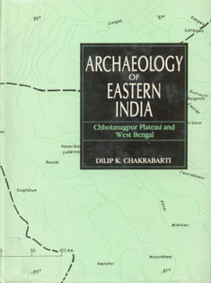 Archaeology of Eastern India Chhotanagpur Plateau and West Bengal 1st Published,8121506018,9788121506014