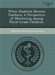 When Students Become Teachers A Perspective of Mentoring among Third Grade Children.,1243725591,9781243725592