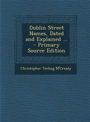 Dublin Street Names, Dated and Explained ... - Primary Source Edition,1294287117,9781294287117