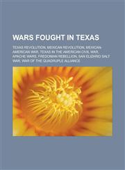 Wars fought in Texas Texas Revolution, Mexican Revolution, Mexican-American War, Texas in the American Civil War, Apache Wars,1233173294,9781233173297