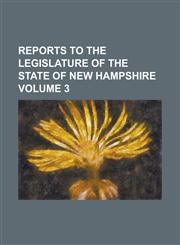 Reports to the Legislature of the State of New Hampshire Volume 3,1234210819,9781234210816