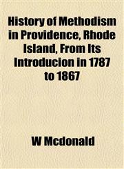 History of Methodism in Providence, Rhode Island, From Its Introducion in 1787 to 1867,115473448X,9781154734485
