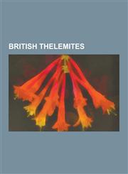 British Thelemites English Thelemites, Welsh Thelemites, Aleister Crowley, J. F. C. Fuller, Rodney Orpheus, Victor Benjamin Neuburg, Frie,1230647910,9781230647913