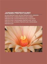 Japanin prefektuurit Aichin prefektuuri, Akitan prefektuuri, Aomorin prefektuuri, Chiban prefektuuri, Ehimen prefektuuri, Fukuin prefektuuri,1231886013,9781231886014