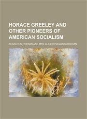 Horace Greeley and Other Pioneers of American Socialism,1459082281,9781459082281