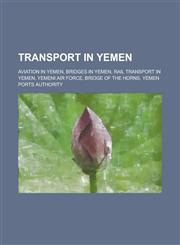 Transport in Yemen Bridge of the Horns, Rail Transport in Yemen, Yemen Ports Authority,,1155967275,9781155967271