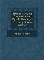 Hypnotism, or Sugestion and Pyschotherapy - Primary Source Edition,1289572933,9781289572938