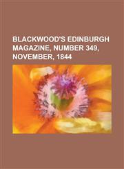 Blackwood's Edinburgh Magazine, Number 349, November, 1844 Volume 56,1153811707,9781153811705