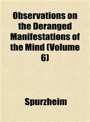 Observations on the Deranged Manifestations of the Mind (Volume 6),115175952X,9781151759528