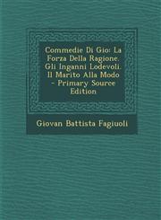 Commedie Di Gio La Forza Della Ragione. Gli Inganni Lodevoli. Il Marito Alla Modo,1289461406,9781289461409