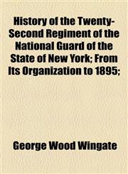 History of the Twenty-Second Regiment of the National Guard of the State of New York; From Its Organization to 1895;,1154977889,9781154977882