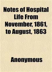 Notes of Hospital Life From November, 1861, to August, 1863,1151757292,9781151757296