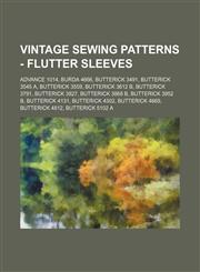 Vintage Sewing Patterns - Flutter Sleeves Advance 1014, Burda 4666, Butterick 3491, Butterick 3545 A, Butterick 3559, Butterick 3612 B, Butterick 3791, Butterick 3827, Butterick 3868 B, Butterick 3952 B, Butterick 4131, Butterick 4302, Butterick 4669, Bu,1234688867,9781234688868