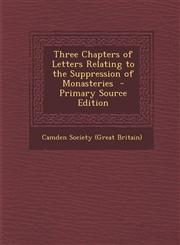 Three Chapters of Letters Relating to the Suppression of Monasteries,1287662714,9781287662716