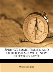 Spring's immortality, and other poems; with new prefatory note,1178346951,9781178346954