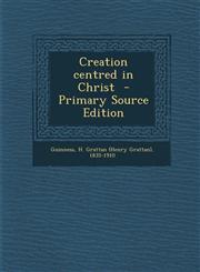 Creation centred in Christ  - Primary Source Edition,1295861712,9781295861712