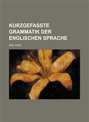 Kurzgefasste Grammatik der englischen Sprache,113094932X,9781130949322