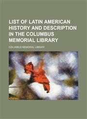 List of Latin American history and description in the Columbus memorial library,1154771008,9781154771008