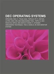 DEC Operating Systems OpenVMS, RSX-11, Tru64 UNIX, TOPS-20, RT-11, RSTS|E, Ultrix, OS|8, On-line Debugging Tool, TOPS-10, DEC Radix-50, WPS-8,1156121345,9781156121344