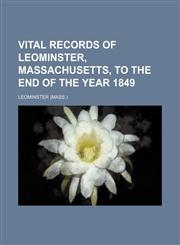 Vital records of Leominster, Massachusetts, to the end of the year 1849,1153201852,9781153201858