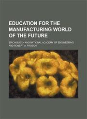 Education for the manufacturing world of the future,1151134686,9781151134684