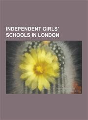 Independent Girls' Schools in London Blackheath High School, Bromley High School, Channing School for Girls, City of London School for Girls, Commonw,1155809637,9781155809632