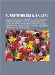 Türkiye'nin dış ilişkileri Ankara Büyükelçileri, Azınlıklar Sorunu, Boğazlar Sorunu, Ege Sorunu, Fırat ve Dicle Sorunu, Irak Savaşı ve Türkiye,1233450948,9781233450947