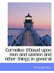 Cornelius O'Dowd upon men and women and other things in general,1116100444,9781116100440