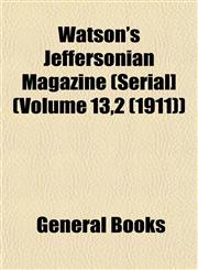 Watson's Jeffersonian Magazine (Serial] (Volume 13,2 (1911)),1153206323,9781153206327