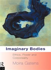 Imaginary Bodies Ethics, Power and Corporeality,0415082099,9780415082099