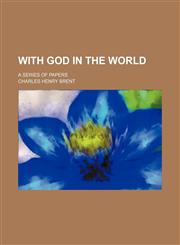 With God in the World; A Series of Papers,1151384720,9781151384720