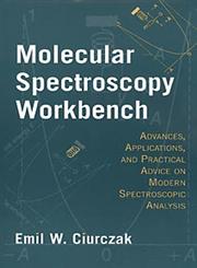 Molecular Spectroscopy Workbench Advances, Applications, and Practical Advice on Modern Spectroscopic Analysis 1st Edition,0471180815,9780471180814