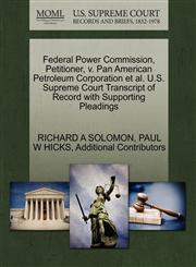 Federal Power Commission, Petitioner, v. Pan American Petroleum Corporation et al. U.S. Supreme Court Transcript of Record with Supporting Pleadings,1270592297,9781270592297