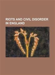 Riots and Civil Disorder in England 1775 Liverpool Seamen's Revolt, 1981 Handsworth Riots, 1985 Kenilworth Road Riot, 1987 Chapeltown Riot, 1990 Stra,1156124115,9781156124116