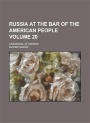 Russia at the Bar of the American People; A Memorial of Kishinef Volume 20,1151277835,9781151277831