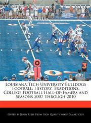 Louisiana Tech University Bulldogs Football History, Traditions, College Football Hall-of-Famers and Seasons 2007 Through 2010,1171170602,9781171170600