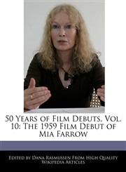 50 Years of Film Debuts, Vol. 10 The 1959 Film Debut of Mia Farrow,1171177534,9781171177531