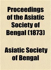 Proceedings of the Asiatic Society of Bengal (1873),1153104377,9781153104371