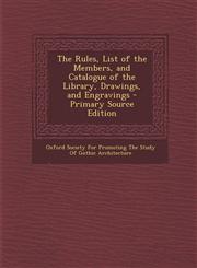 Rules, List of the Members, and Catalogue of the Library, Drawings, and Engravings,1289387931,9781289387938