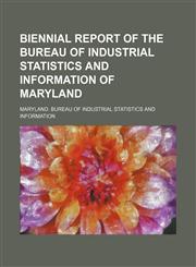 Biennial report of the Bureau of Industrial Statistics and Information of Maryland,1130647528,9781130647525
