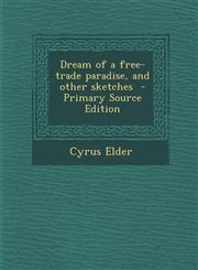 Dream of a Free-Trade Paradise, and Other Sketches - Primary Source Edition,1287844014,9781287844013