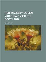 Her Majesty Queen Victoria's Visit to Scotland,1235624358,9781235624353