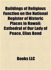 Buildings of Religious Function on the National Register of Historic Places in Hawaii Cathedral of Our Lady of Peace, Elias Bond,1155164814,9781155164816