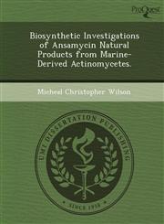 Biosynthetic Investigations of Ansamycin Natural Products from Marine-Derived Actinomycetes.,1249870216,9781249870210