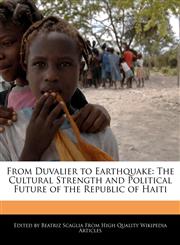 From Duvalier to Earthquake The Cultural Strength and Political Future of the Republic of Haiti,1241586047,9781241586041